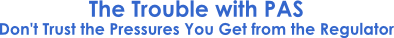 The Trouble with PAS - Don't trust the pressures you get from the regulator
