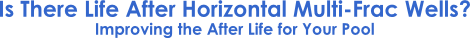 Is There Life After Horizontal Multi-Frac Wells?